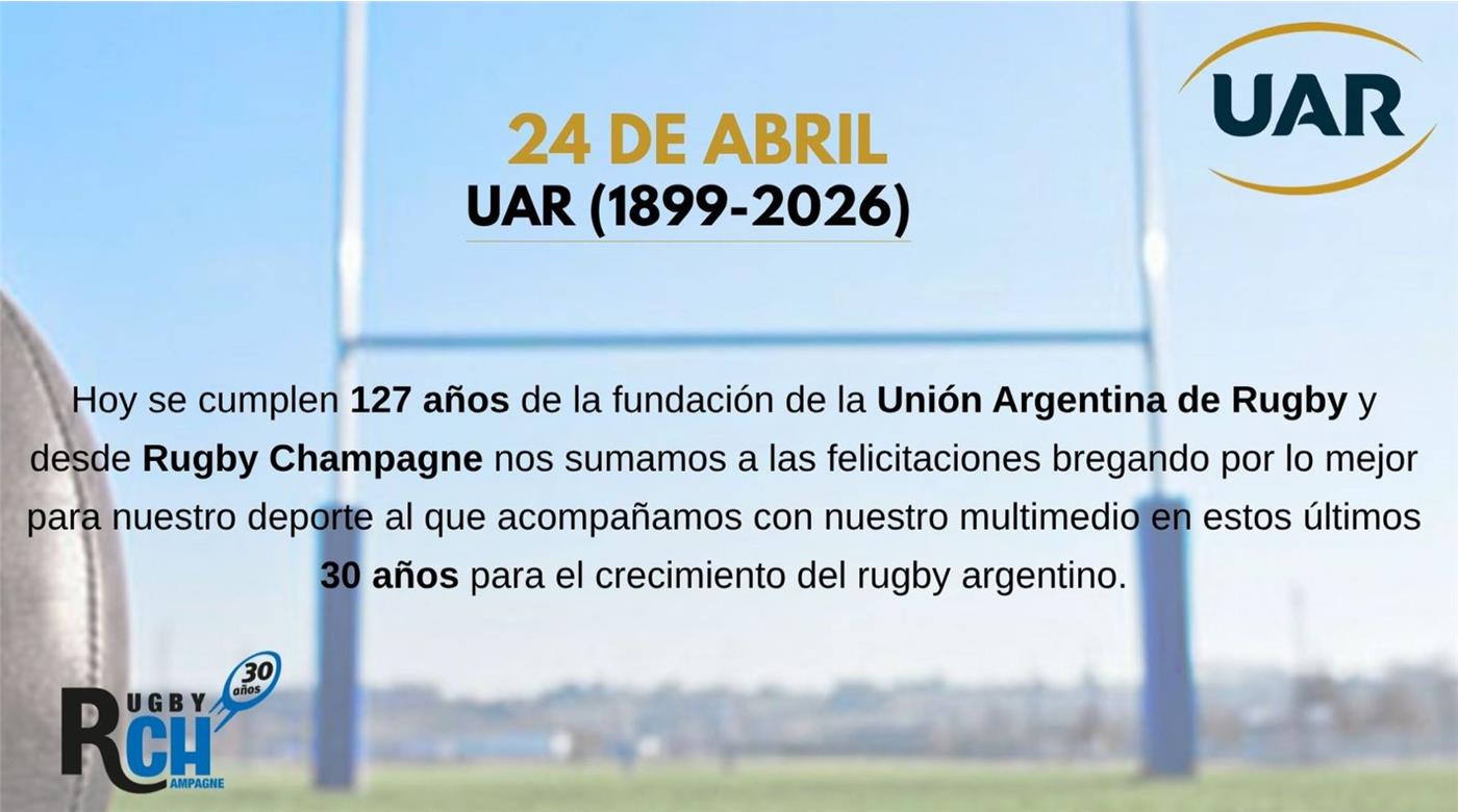 LA UAR CUMPLE 127 AÑOS Y LO FESTEJA TODO EL RUGBY DEL PAÍS 